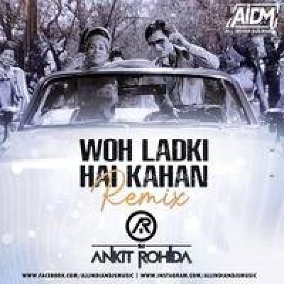 Woh Ladki Hai Kahan New Dj Song Dj Ankit Rohida